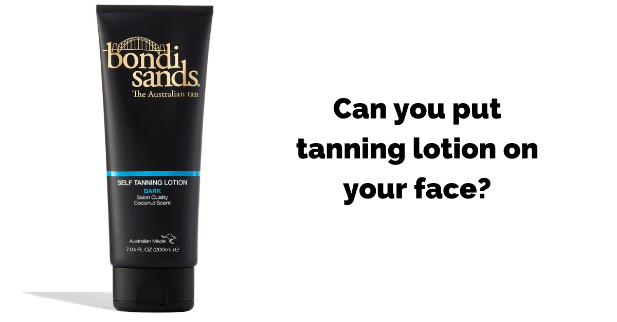 Can you put tanning lotion on your face